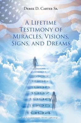 Cover for Derek D Cartersr · A Lifetime Testimony of Miracles, Visions, Signs, and Dreams (Paperback Book) (2020)
