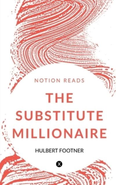 Substitute Millionaire - Hulbert Footner - Książki - Notion Press - 9781647333195 - 29 października 2019