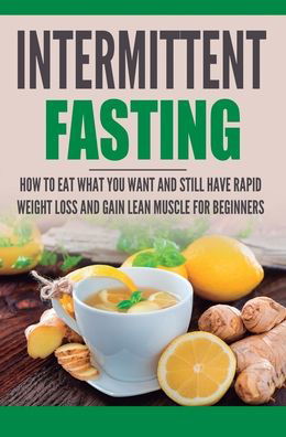 Cover for Heather Trill · Intermittent Fasting: How to Eat what you want and still have rapid weight loss and gain lean muscle for beginners (Hardcover Book) (2019)