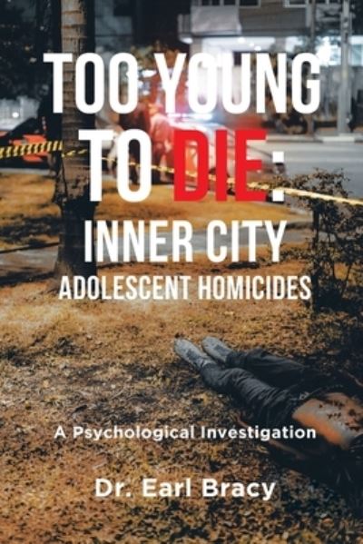 Cover for Dr Bracy · Too Young To Die: Inner City Adolescent Homicides: A Psychological Investigation (Paperback Book) (2020)