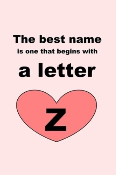 The best name is one that begins with a letter Z - Letters - Bücher - Independently Published - 9781651785195 - 27. Dezember 2019