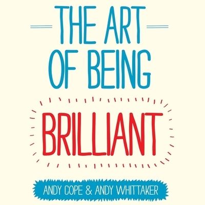 The Art of Being Brilliant - Andy Cope - Musiikki - TANTOR AUDIO - 9781665195195 - maanantai 20. heinäkuuta 2020