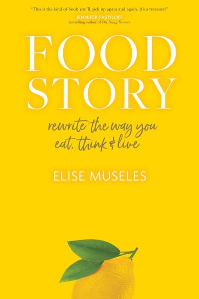 Cover for Elise Museles · Food Story: Rewrite the Way You Eat, Think, and Live (Hardcover Book) (2021)