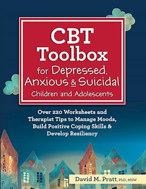 Cover for David M Pratt · CBT Toolbox for Depressed, Anxious &amp; Suicidal Children and Adolescents: Over 220 Worksheets and Therapist Tips to Manage Moods, Build Positive Coping Skills &amp; Develop Resiliency (Paperback Book) (2020)
