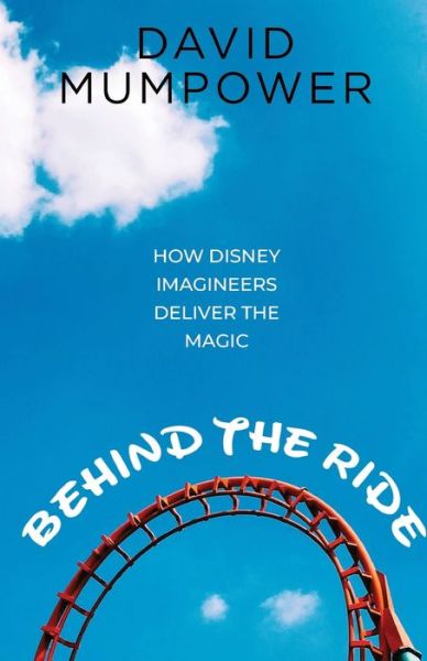 Behind the Ride - David Mumpower - Books - Theme Park Press - 9781683902195 - August 19, 2019