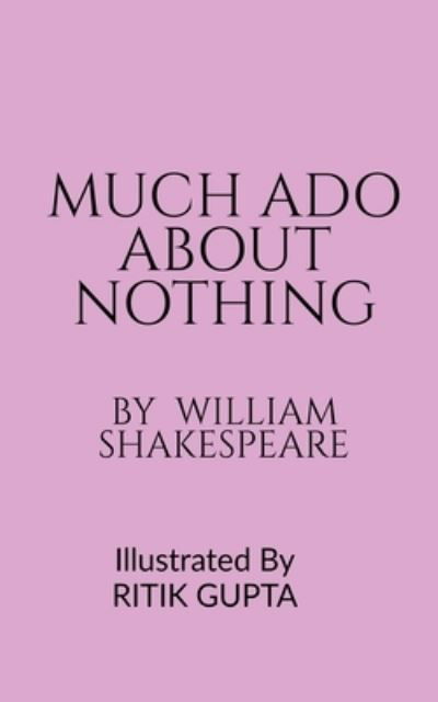 Much ADO about Nothing William Shakespeare Ritik Gupta - William Shakespeare - Livros - Notion Press - 9781685094195 - 27 de julho de 2021