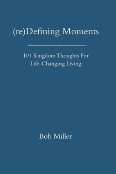 Cover for Bob Miller · (re)Defining Moments (Paperback Book) (2019)