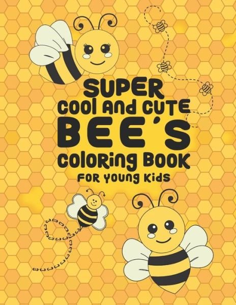 Super Cool And Cute Bee's Coloring Book For Young Kids - Giggles and Kicks - Livros - Independently Published - 9781706113195 - 6 de novembro de 2019