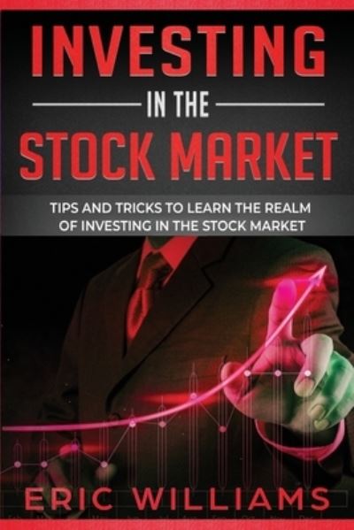 Investing in the Stock Market - Eric Williams - Libros - Independently Published - 9781709547195 - 19 de noviembre de 2019