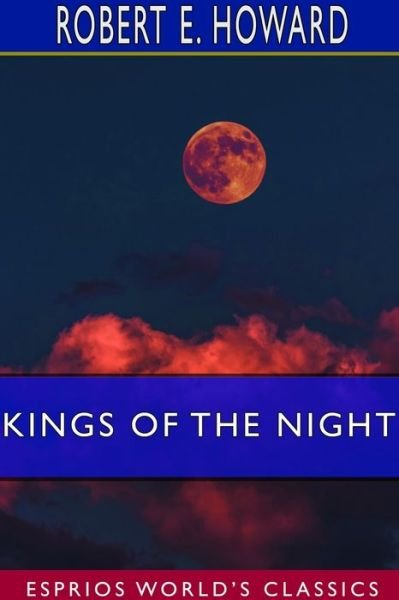 Cover for Robert E Howard · Kings of the Night (Esprios Classics) (Paperback Bog) (2024)