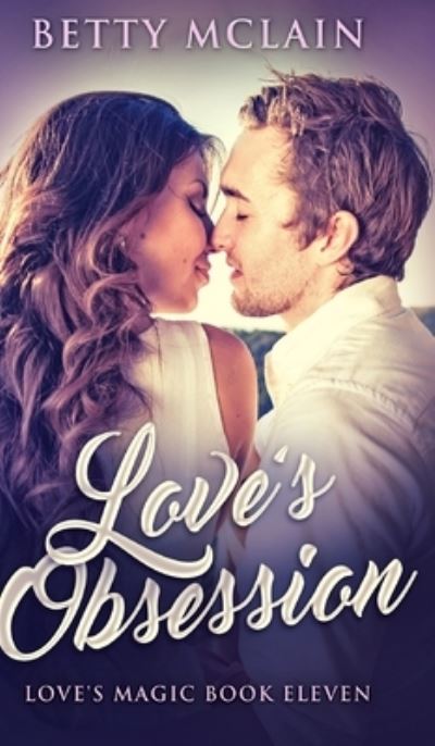 Love's Obsession (Love's Magic Book 11) - Betty McLain - Books - Blurb - 9781715685195 - December 22, 2021