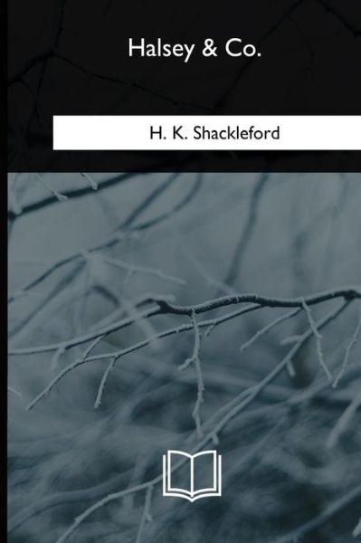 Halsey & Co. - H K Shackleford - Libros - Createspace Independent Publishing Platf - 9781717256195 - 11 de septiembre de 2018