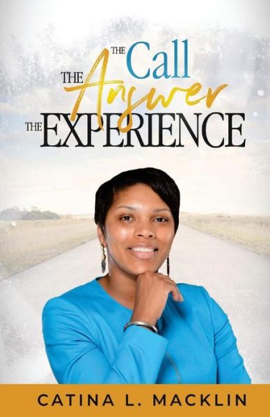 Cover for Catina L Macklin · The Call the Answer the Experience (Paperback Book) (2018)