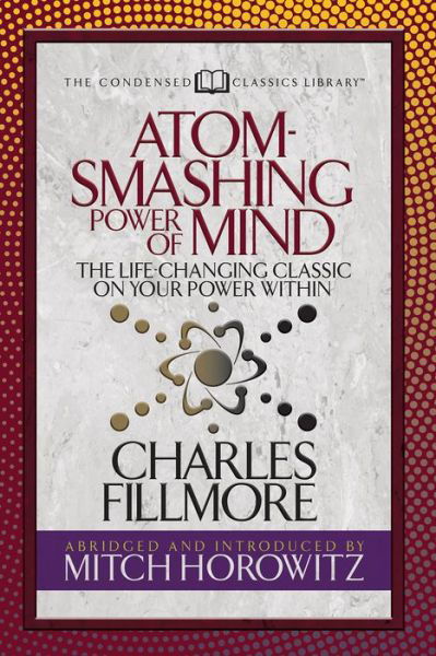 Cover for Charles Fillmore · Atom- Smashing Power of Mind (Condensed Classics): The Life-Changing Classic on Your Power Within (Paperback Bog) (2019)