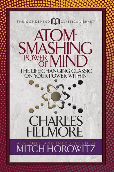 Cover for Charles Fillmore · Atom- Smashing Power of Mind (Condensed Classics): The Life-Changing Classic on Your Power Within (Paperback Book) (2019)