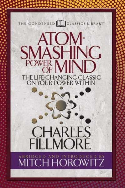 Cover for Charles Fillmore · Atom- Smashing Power of Mind (Condensed Classics): The Life-Changing Classic on Your Power Within (Taschenbuch) (2019)