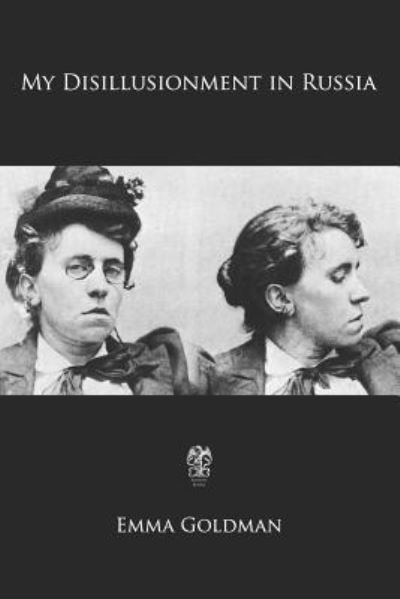 My Disillusionment in Russia - Emma Goldman - Books - Createspace Independent Publishing Platf - 9781725105195 - August 10, 2018