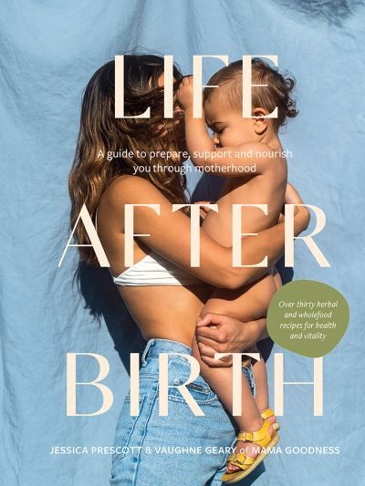 Cover for Jessica Prescott · Life After Birth: A Guide to Prepare, Support and Nourish You Through Motherhood (Gebundenes Buch) (2023)