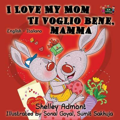 I Love My Mom Ti Voglio Bene, Mamma: English Italian Bilingual Edition - English Italian Bilingual Collection - Shelley Admont - Książki - S.a Publishing - 9781772680195 - 6 października 2015