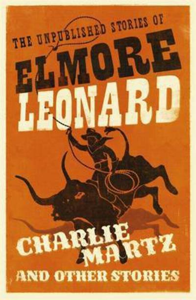 Cover for Elmore Leonard · Charlie Martz and Other Stories: The Unpublished Stories of Elmore Leonard (Paperback Bog) (2016)