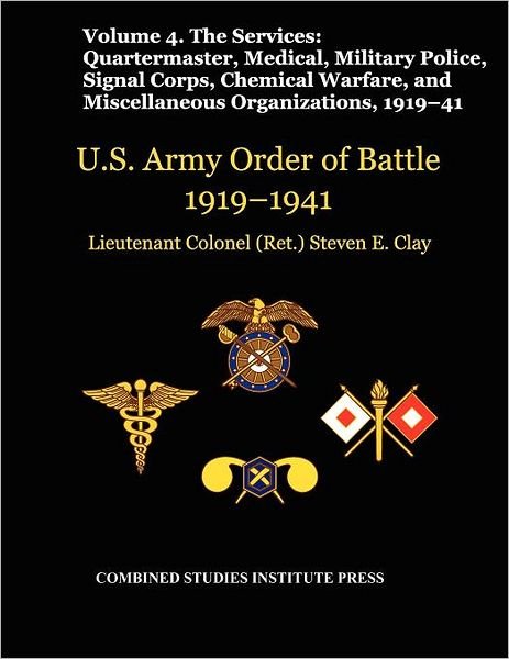 Cover for Combat Studies Institute Press · United States Army Order of Battle 1919-1941. Volume Iv.the Services: the Services: Quartermaster, Medical, Military Police, Signal Corps, Chemical Warfare, and Miscellaneous Organizations (Paperback Bog) (2011)