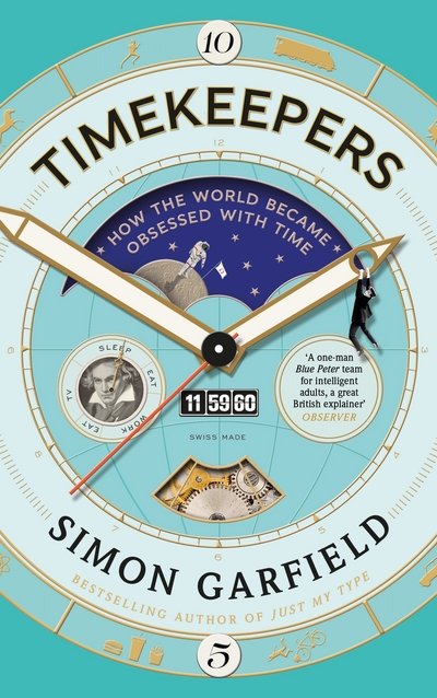 Cover for Simon Garfield · Timekeepers: How the World Became Obsessed With Time (Hardcover bog) [Main edition] (2018)