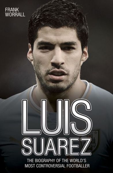 Cover for Frank Worrall · Luis Suarez: The Biography of the World's Most Controversial Footballer (Pocketbok) (2014)