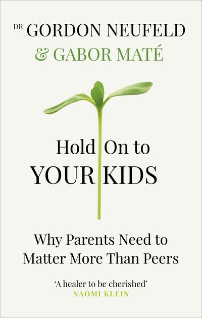 Cover for Gabor Mate · Hold on to Your Kids: Why Parents Need to Matter More Than Peers (Paperback Bog) (2019)
