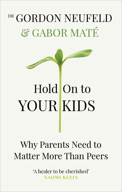 Cover for Gabor Mate · Hold on to Your Kids: Why Parents Need to Matter More Than Peers (Pocketbok) (2019)