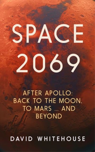Cover for David Whitehouse · Space 2069: After Apollo: Back to the Moon, to Mars, and Beyond (Paperback Book) (2021)