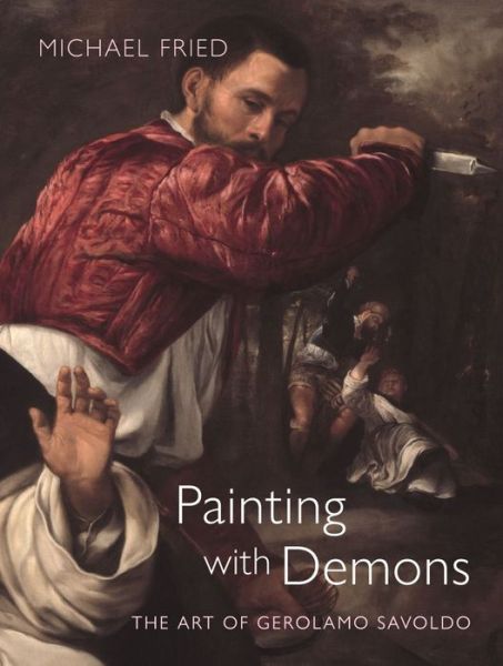 Cover for Michael Fried · Painting with Demons: The Art of Gerolamo Savoldo (Hardcover Book) (2021)