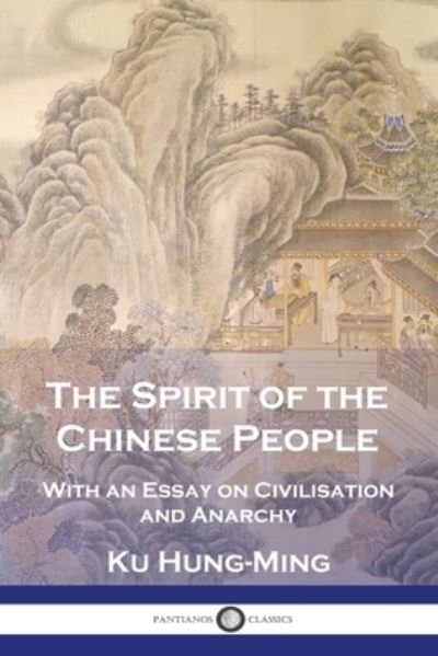 Spirit of the Chinese People - Ku Hung-Ming - Livros - Pantianos Classics - 9781789875195 - 1922