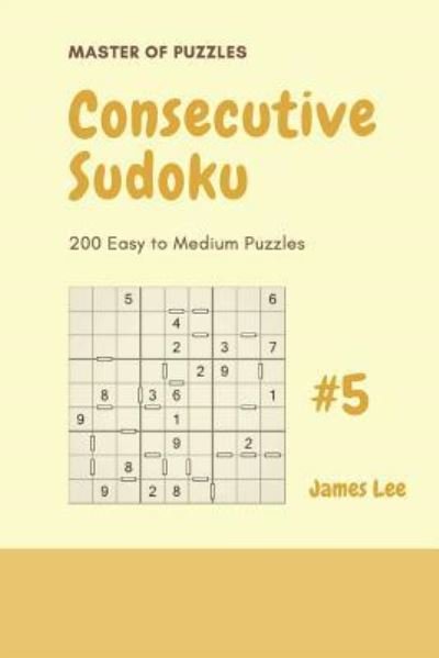 Cover for James Lee · Master of Puzzles - 200 Consecutive Sudoku Easy to Medium Puzzles Vol.5 (Paperback Book) (2018)