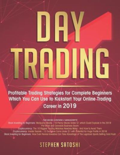 Day Trading: Profitable Trading Strategies for Complete Beginners Which You Can Use to Kickstart Your Online Trading Career in 2019 - Stephen Satoshi - Books - Independently Published - 9781791755195 - December 15, 2018