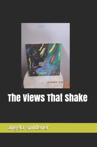 Angela Marie Spildener · The Views That Shake (Paperback Book) (2019)