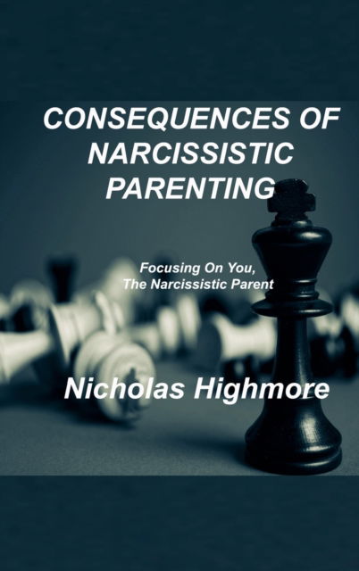 Cover for Nicholas Highmore · Consequences of Narcissistic Parenting (Hardcover Book) (2023)