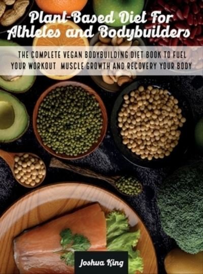 Cover for Joshua King · Plant-Based Diet For Athletes and Bodybuilders (Hardcover Book) (2021)