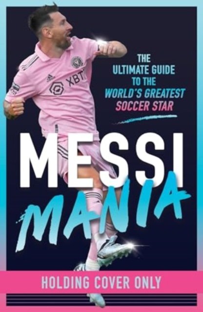 Cover for Holler · Messi Mania: The ultimate story of the world's greatest soccer star (Pocketbok) (2024)