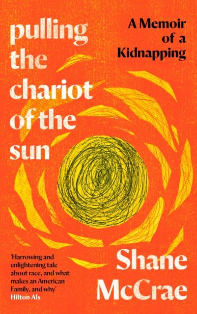 Cover for Shane McCrae · Pulling the Chariot of the Sun: A Memoir of a Kidnapping (Hardcover Book) [Main edition] (2023)