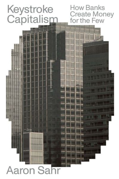 Cover for Aaron Sahr · Keystroke Capitalism: How Banks Create Money for the Few - Verso Futures (Paperback Book) (2022)