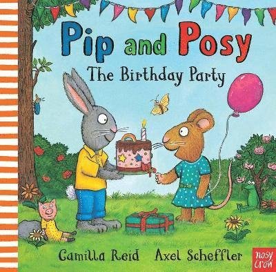 Pip and Posy: The Birthday Party: A classic storybook about when things don't go to plan - Pip and Posy - Reid, Camilla (Editorial Director) - Boeken - Nosy Crow Ltd - 9781839943195 - 2 september 2021