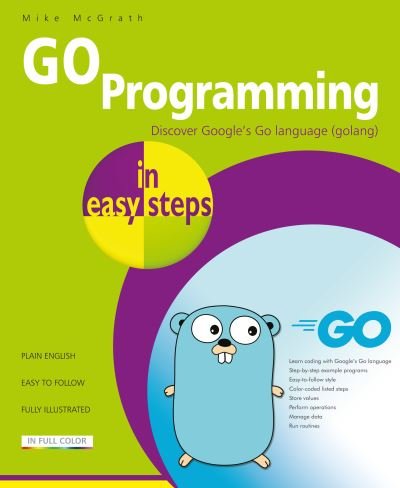 GO Programming in easy steps: Learn coding with Google's Go language. - In Easy Steps - Mike McGrath - Livros - In Easy Steps Limited - 9781840789195 - 25 de novembro de 2020