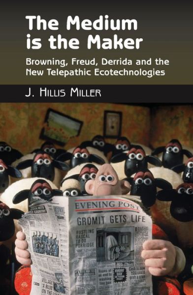 Cover for J. Hillis Miller · Medium is the Maker: Browning, Freud, Derrida and the New Telepathic Ecotechnologies - Critical Inventions (Taschenbuch) (2009)