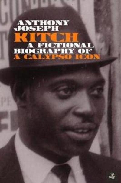 Cover for Anthony Joseph · Kitch: A fictional biography of a calypso icon (Paperback Bog) [None edition] (2018)