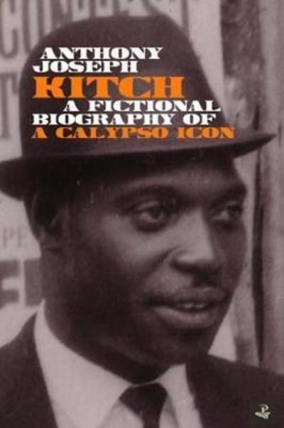 Cover for Anthony Joseph · Kitch: A fictional biography of a calypso icon (Taschenbuch) [None edition] (2018)