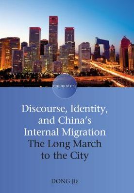 Cover for Dong Jie · Discourse, Identity, and China's Internal Migration: The Long March to the City - Encounters (Paperback Book) (2011)