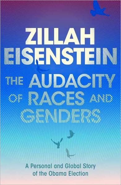 Cover for Zillah Eisenstein · The Audacity of Races and Genders: A Personal and Global Story of the Obama Election (Hardcover Book) (2009)