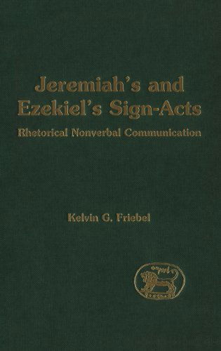 Cover for Kelvin G. Friebel · Jeremiah's and Ezekiel's Sign-Acts: Rhetorical Nonverbal Communication - The Library of Hebrew Bible / Old Testament Studies (Hardcover bog) (1999)