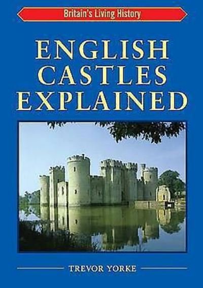 Cover for Trevor Yorke · English Castles Explained - Britain's Architectural History (Pocketbok) (2003)