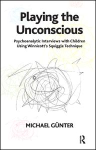 Cover for Michael Gunter · Playing the Unconscious: Psychoanalytic Interviews with Children Using Winnicott's Squiggle Technique (Paperback Book) (2007)